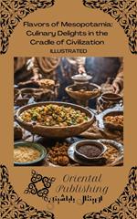 Flavors of Mesopotamia Culinary Delights in the Cradle of Civilization