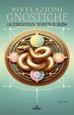 Rivelazioni Gnostiche - La Conoscenza Segreta di Giuda