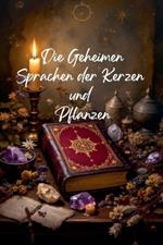 Die Geheimen Sprachen der Kerzen und Pflanzen