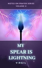 My Spear is Lightning: Volume 2 (Notes on Prayer)