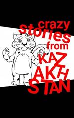 Crazy Stories from Kazakhstan