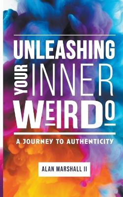 Unleashing Your Inner Weirdo: A Journey to Authenticity - Alan Marshall - cover