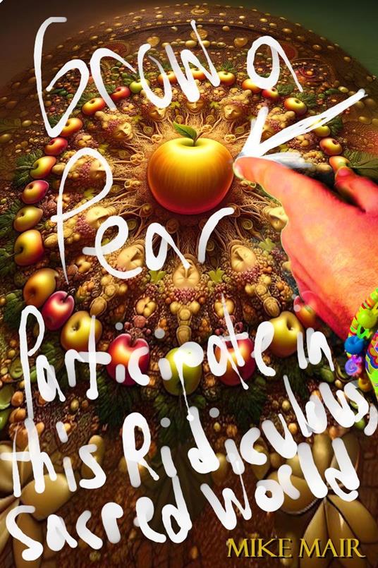 Grow a Pear: Participate in this Ridiculous, Sacred World