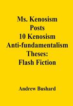 Ms. Kenosism Posts 10 Kenosism Antifundamentalism Theses: Flash Fiction