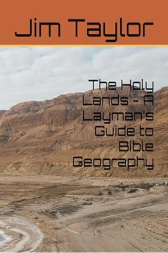 The Holy Lands - A Layman’s Guide to Bible Geography