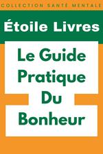 Le Guide Pratique Du Bonheur
