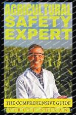 Agricultural Safety Expert - The Comprehensive Guide