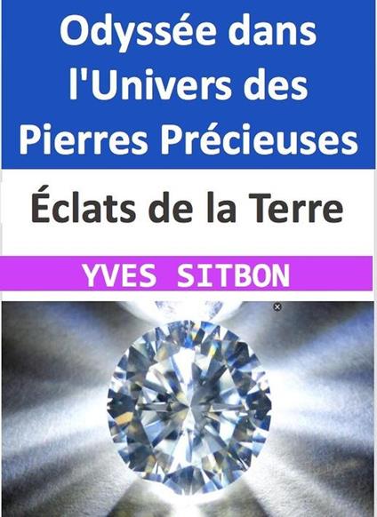 Éclats de la Terre : Odyssée dans l'Univers des Pierres Précieuses