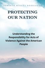 Protecting Our Nation: Understanding the Responsibility for Acts of Violence Against the American People