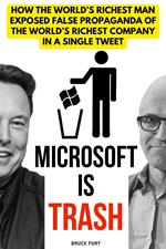 Microsoft is Trash: How the World's Richest Man Exposed False Propaganda of the World's Richest Company in a Single Tweet