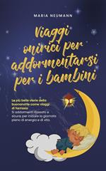 Viaggi onirici per addormentarsi per i bambini Le più belle storie della buonanotte come viaggi di fantasia Si addormenti rilassato e sicuro, per iniziare la giornata pieno di energia e di vita.