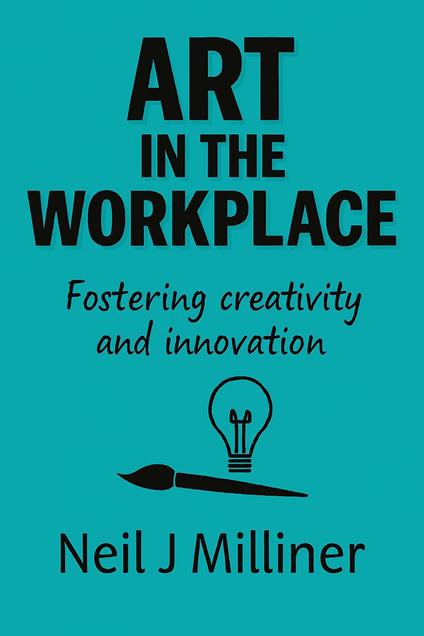 Art In The Workplace: Fostering Creativity and Innovation