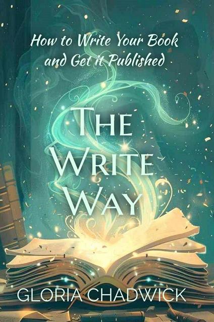 The Write Way: How to Write Your Book and Get it Published