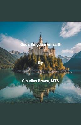 God's Kingdom on Earth - Claudius Brown - cover