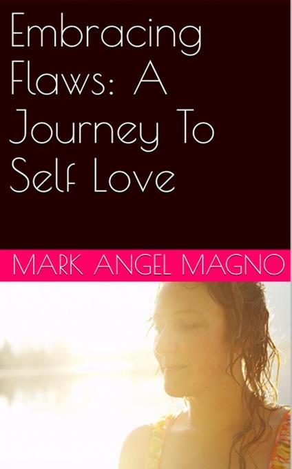 Embracing Flaws: A Journey To Self Love - Mark Angel Magno - ebook