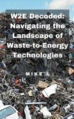 W2E Decoded: Navigating the Landscape of Waste-to-Energy Technologies