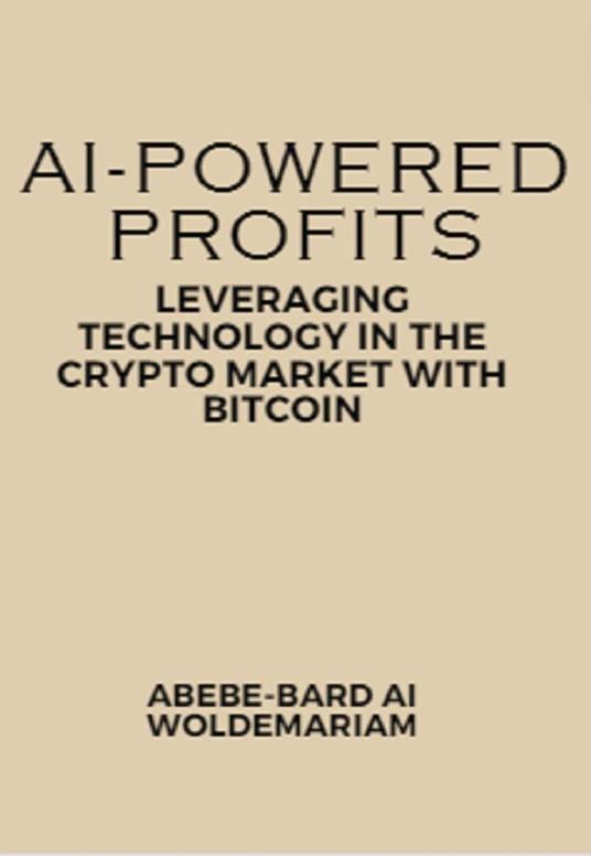 AI-Powered Profits: Leveraging Technology in the Crypto Market with Bitcoin