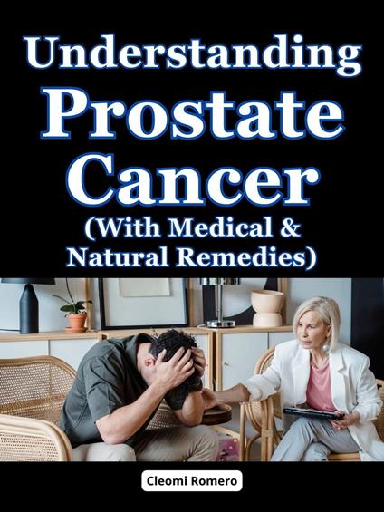Understanding Prostate Cancer (With Medical & Natural Remedies)