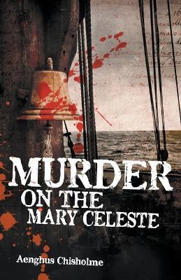 Murder on the Mary Celeste - Aenghus Chisholme - cover