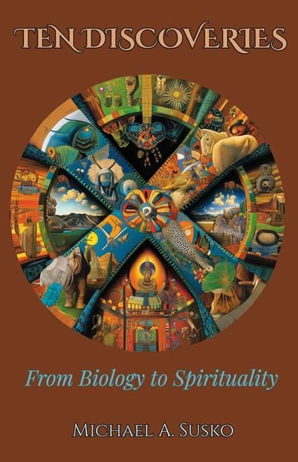 Ten Discoveries from Biology to Spirituality: Hidden & Life-Giving Connections