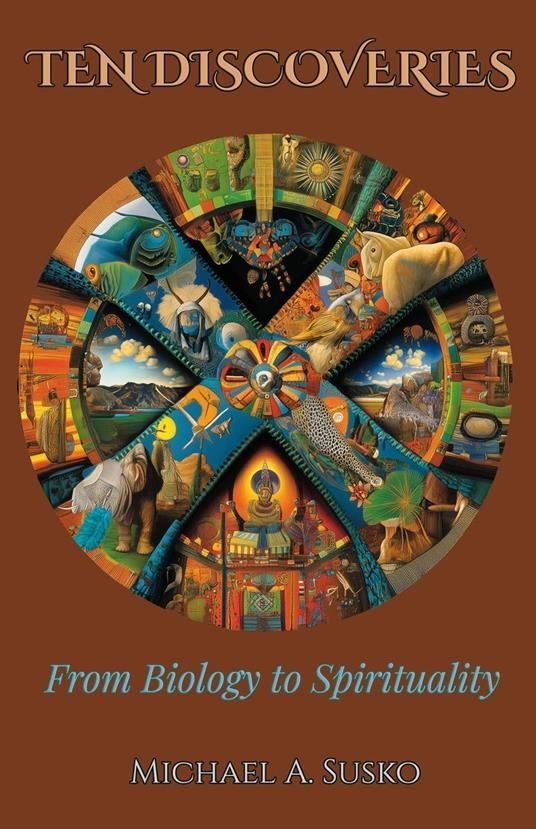 Ten Discoveries from Biology to Spirituality: Hidden & Life-Giving Connections