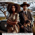 Where Lions Roam and Hearts Run Free - The Adventures of Nali and Reza Vol 1