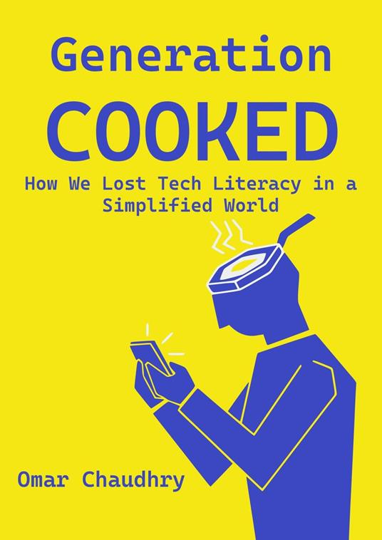 Generation Cooked: How We Lost Tech Literacy in a Simplified World
