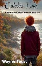 Calek's Tale - A Boy's Journey Begins After the World Ends