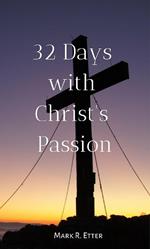 32 Days with Christ's Passion