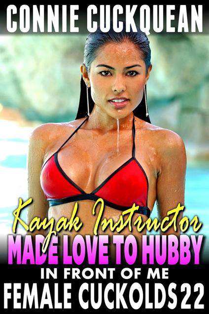 The Kayak Instructor Made Love To Hubby In Front Of Me : Female Cuckolds 22 (BDSM Cuckquean Erotica Threesome)