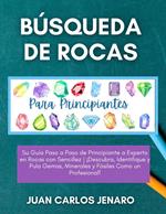 Búsqueda de rocas Para Principiantes: Su Guía Paso a Paso de Principiante a Experto en Rocas con Sencillez | ¡Descubra, Identifique y Pula Gemas, Minerales y Fósiles Como un Profesional!