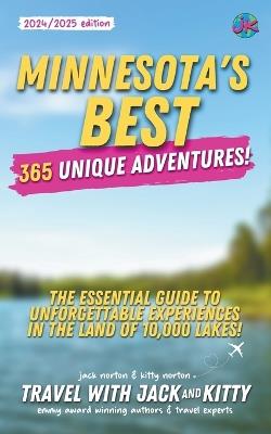 Minnesota's Best: 365 Unique Adventures: The Essential Guide to Unforgettable Experiences in the Land of 10,000 Lakes (2024-2025 Edition) - Travel With Jack and Kitty,Kitty Norton,Jack Norton - cover