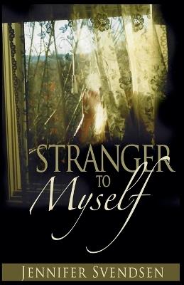 Stranger to Myself - Jennifer Svendsen - cover