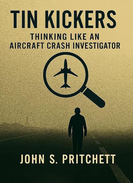 Tin Kickers: Thinking Like an Aircraft Crash Investigator