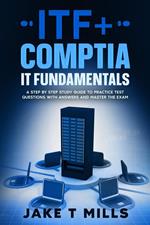 ITF+ CompTIA IT Fundamentals A Step by Step Study Guide to Practice Test Questions With Answers and Master the Exam