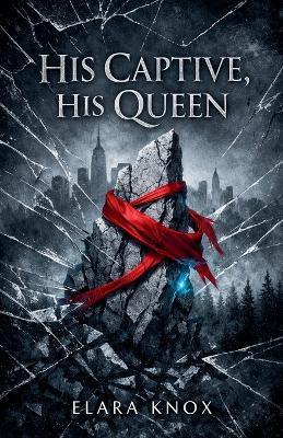 His Captive, His Queen - Elara Knox - cover