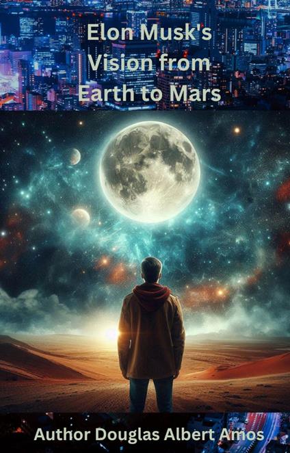 Elon Musk's Vision from Earth to Mars