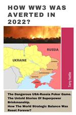 How WW3 Was Averted In 2022?: The Dangerous USA-Russia Poker Game. The Untold Stories Of Superpower Brinkmanship. How The World Strategic Balance Was Reset Forever?