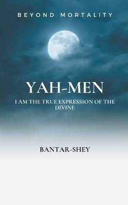 Yah-Men: I Am The True Expression of The Divine - Bantar-Shey - cover