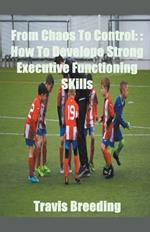 From Chaos To Control: How To Develop Strong Executive functioning Skills