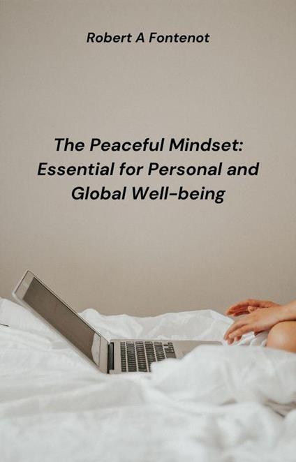 The Peaceful Mindset: Essential for Personal and Global Well-being