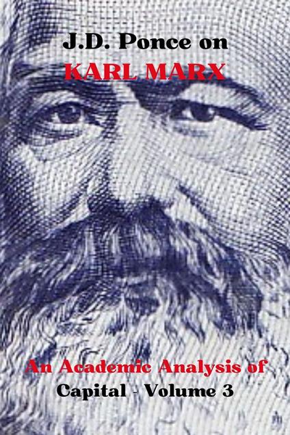 J.D. Ponce on Karl Marx: An Academic Analysis of Capital - Volume 3