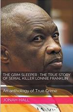 The Grim Sleeper: The True Story of Serial Killer Lonnie Franklin An Anthology of True Crime