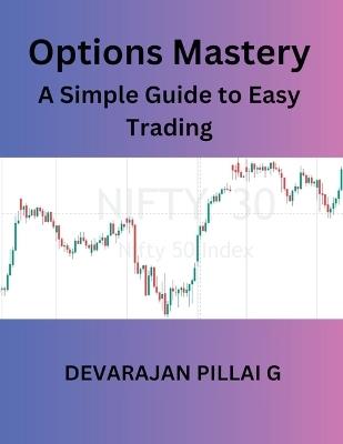 Options Mastery: A Simple Guide to Easy Trading - Devarajan Pillai G - cover