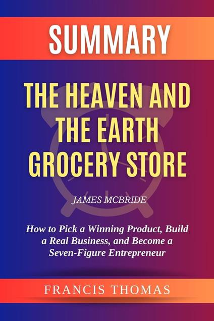 Summary of The Heaven and the Earth Grocery Store by James McBride:A Novel