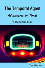 The Temporal Agent : Adventures in Time! A Quick Read Book