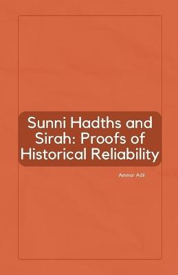 Sunni Hadiths and Sirah: Proofs of Historical Reliability - Ammar Adil - cover