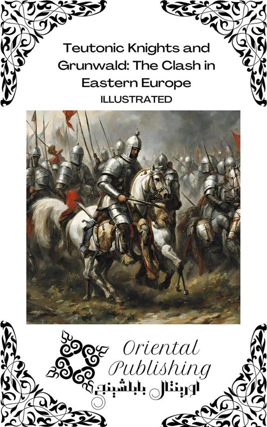 Teutonic Knights and Grunwald: The Clash in Eastern Europe