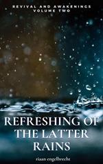 Revival and Awakenings Volume Two: Refreshing of the Latter Rains