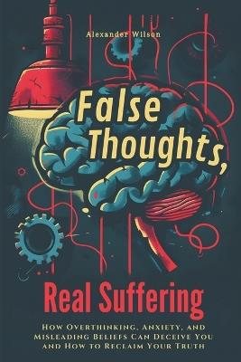 False Thoughts, Real Suffering - Alexander Wilson - cover